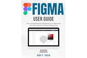 Figma User Guide: The Comprehensive Handbook to Understand this Web-Based Interface Design Tool