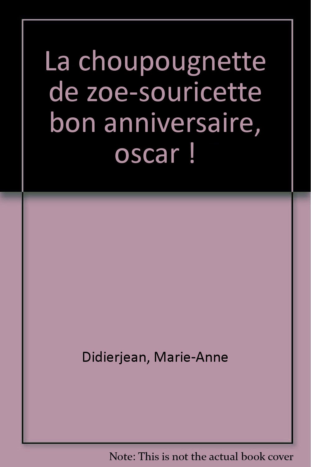 Histoires Pour Les Tout Petits Tome 19 La Choupougnette De Zoe Souricette Bon Anniversaire Oscar Amazon Com Books