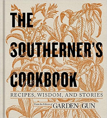 The Southerner's Cookbook: Recipes, Wisdom, and Stories (Garden & Gun Books), by Editors of Garden and Gun