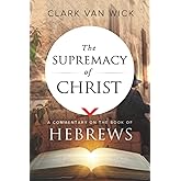 The Supremacy of Christ: A Commentary on the Book of Hebrews