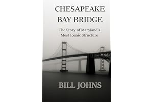 CHESAPEAKE BAY BRIDGE: The Story of Maryland’s Most Iconic Structure (Chesapeake Unwritten)