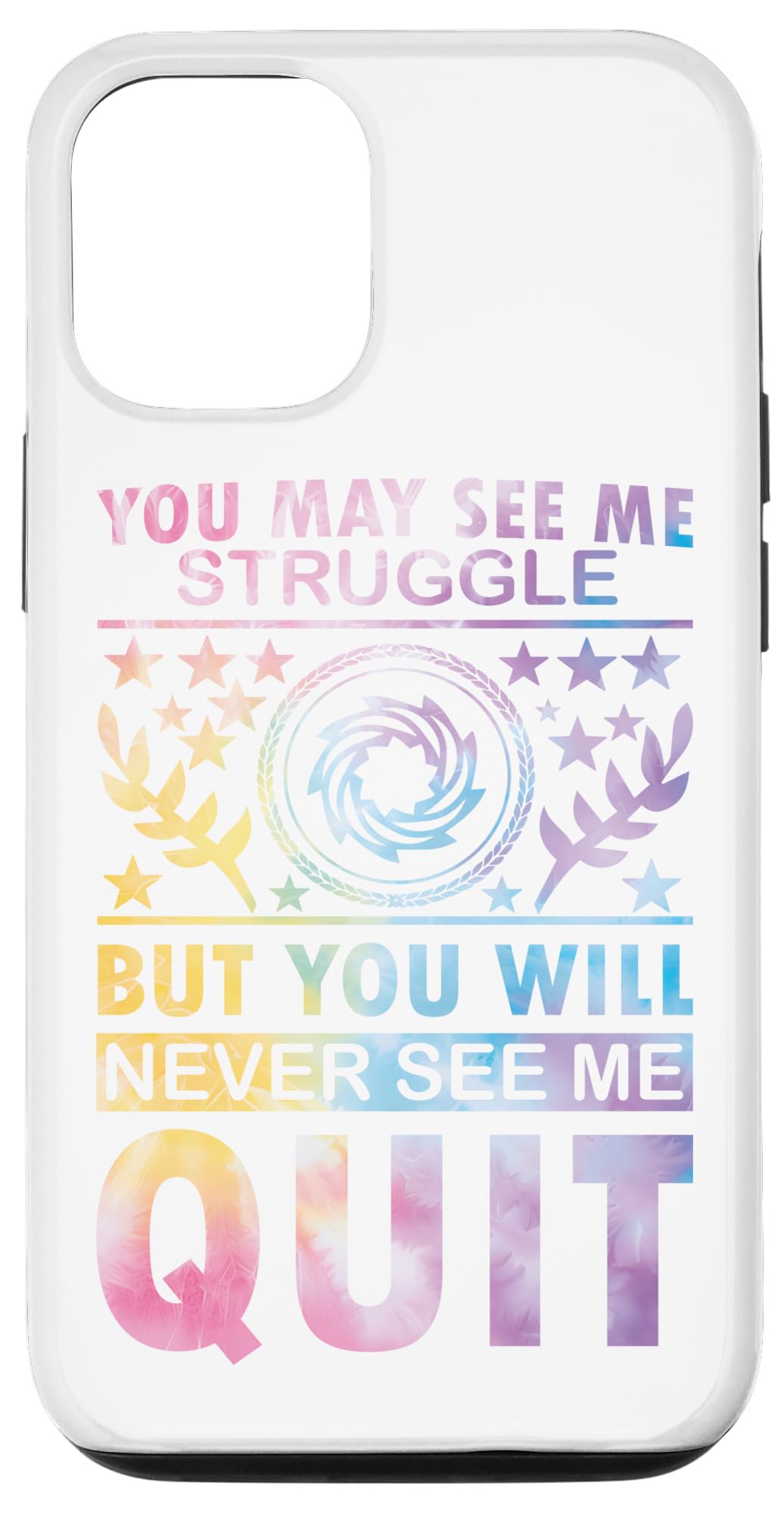 iPhone 12/12 Pro You May See Me Struggle But You Will Never See Me Quit Case
