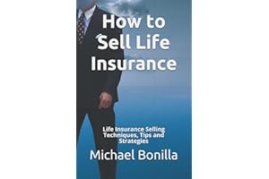 How to Sell Life Insurance.: Life Insurance Selling Techniques, Tips and Strategies