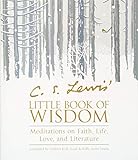 C. S. Lewis' Little Book of Wisdom: Meditations on Faith, Life, Love, and Literature