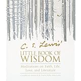 C. S. Lewis' Little Book of Wisdom: Meditations on Faith, Life, Love, and Literature