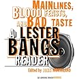 Main Lines, Blood Feasts, and Bad Taste: A Lester Bangs Reader
