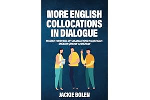 More English Collocations in Dialogue: Master Hundreds of Collocations in American English Quickly and Easily (Intermediate English Vocabulary Builder)
