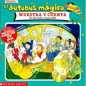 El Autobus Magico Muestra y Cuenta: Un Libro Sobre Arqueologia (Spanish Edition)