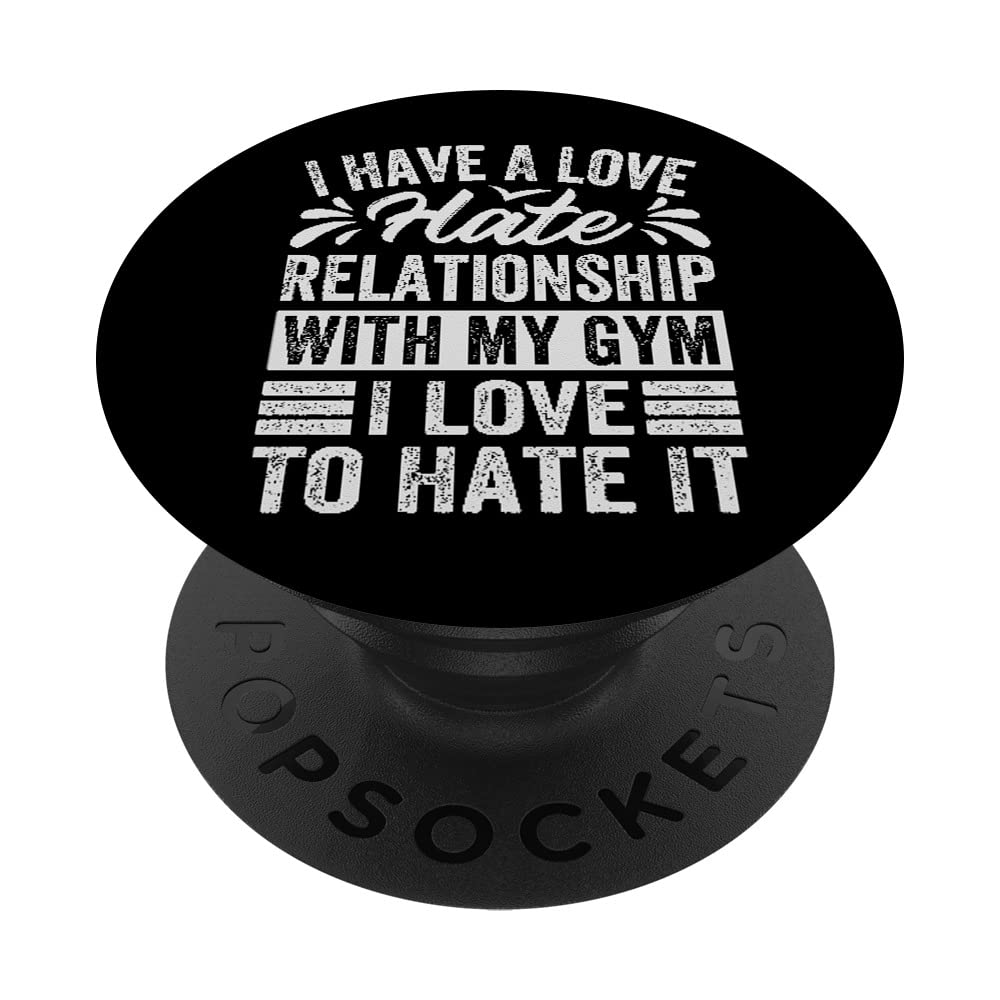 I Have A Love-Hate Relationship With My Gym Love To Hate It PopSockets Swappable PopGrip