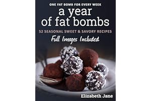 A Year of Fat Bombs: 52 Seasonal Sweet & Savory Recipes