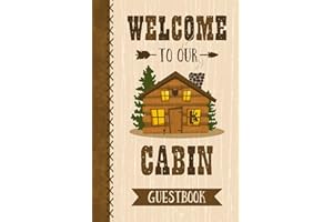 Welcome To Our Cabin Guestbook: Keepsake log book for a cabin or lake house vacation home.