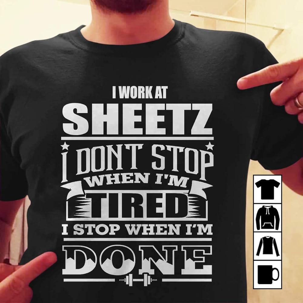 Sheetz Work At Sheetz Don T Stop When Tired Stop When I M Done T Shirt