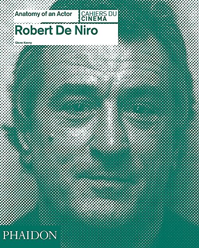 Robert De Niro: Anatomy of an Actor (Cahiers du Cinema) by Glenn Kenny