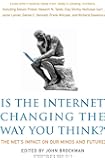 Is the Internet Changing the Way You Think?: The Net's Impact on Our Minds and Future[ IS THE INTERNET CHANGING THE WAY YOU THINK?: THE NET'S IMPACT ON OUR MINDS AND FUTURE ] By Brockman, John ( Author )Jan-01-2011 Paperback