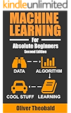 Machine Learning For Absolute Beginners: A Plain English Introduction (Second Edition) (Machine Learning For Beginners Book 1)