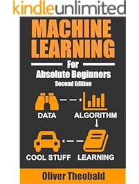 Machine Learning For Absolute Beginners: A Plain English Introduction (Second Edition) (Machine Learning For Beginners Book 1)