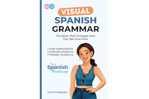 The Visual Spanish Grammar Book: Master Spanish Grammar for Beginners to Advanced | Learn Spanish with Easy Explanations, Colourful Graphics, and ... Reference Book) (Your Spanish Roadmap)