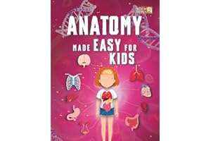 Anatomy Made Easy For Kids: A Complete STEM Guide to the Human Body for Ages 8-12 with Fun Science Facts, Engaging Explanations and Clear Diagrams of ... Learning (Smart STEM Made Easy for Kids)