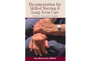 Documentation for Skilled Nursing & Long-Term Care: A Guide for Occupational Therapists