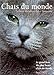 Chats du monde. Le Grand Livre des plus beaux chats du monde by