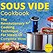 Sous Vide Cookbook: The Revolutionary Cooking Technique For Meals Of Complete Wow! (sous vide cooking, sous vide cookbook, sous vide recipes, sous vide recipes book, sous vide book)