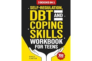 Self-Regulation, DBT and Coping Skills Workbook for Teens: 3 Books in 1 – Tools for Mastering Emotions, Improving Self-Control and Building Emotional ... DBT and Mindfulness (Life Skill Handbooks)