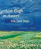 Van Gogh in Auvers: His Last Days by