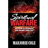 Spiritual Warfare: And How Deliverance Can Change Your Life