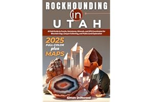 Rockhounding in Utah 2025 (FULL-COLOR): A Field Guide to Fossils, Gemstones, Minerals, and GPS Coordinates for Mountain Digs, Canyon Collecting, and Public Land Exploration (WITH DETAILED MAPS)