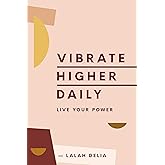 Vibrate Higher Daily: Live Your Power