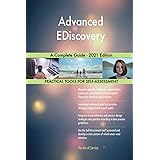 Advanced EDiscovery A Complete Guide - 2021 Edition