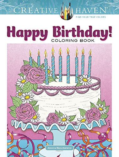 Creative Haven Happy Birthday! Coloring Book: Relax & Unwind with 31 Stress-Relieving Illustrations (Adult Coloring Books: Holidays & Celebrations)