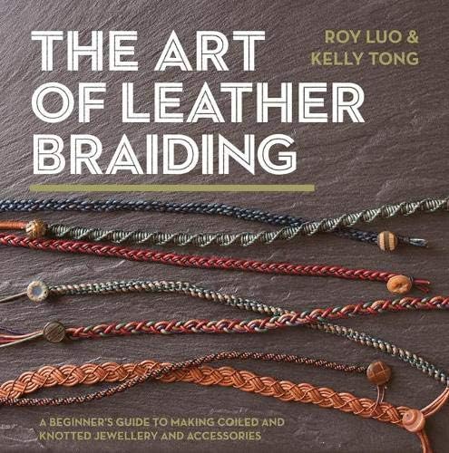 The Art of Leather Braiding: A Beginner's Guide to Making Coiled and Knotted Jewellery and Accessories