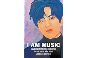 I Am Music: My Journey With Dimash Kudaibergen: THE BEST SINGER IN THE WORLD (Second Edition)