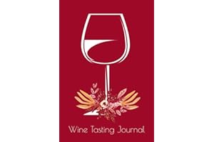 Wine Tasting Journal: The Perfect Notebook And Log Book For Wine Enthusiasts To Document And Organize Wine Tasting Notes, Rev