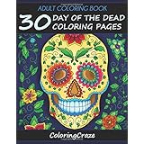 Adult Coloring Book: 30 Day Of The Dead Coloring Pages, Día De Los Muertos (Day of the Dead Collection)