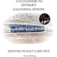 A GUIDEBOOK TO AMTRAK’S® CALIFORNIA ZEPHYR: DENVER TO SALT LAKE CITY