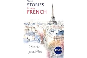 Short STORIES in Easy FRENCH: Vol 747 pour Paris (Easy French Reading: Step-by-Step Stories for Beginners to Advanced (A1-C1)) (French Edition)