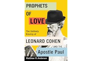 Prophets of Love: The Unlikely Kinship of Leonard Cohen and the Apostle Paul