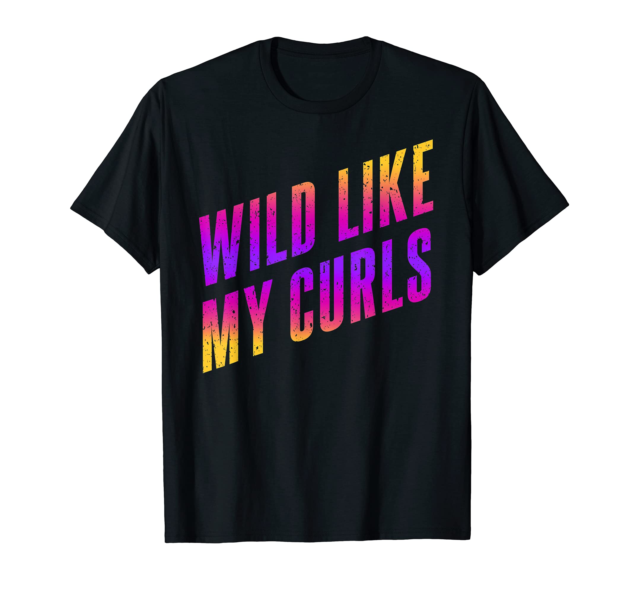 Wild Like My Curls / Cute Curly Hair Quote / Flashy Slogan T-Shirt