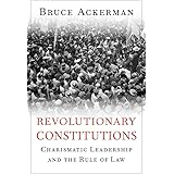 Revolutionary Constitutions: Charismatic Leadership and the Rule of Law