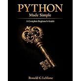 Python Made Simple: A Complete Beginner&rsquo;s Guide
