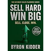 Sell Hard Win Big: The Ultimate Sales Playbook