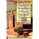 The Royal Kingdoms of Ghana, Mali, and Songhay: Life in Medieval Africa