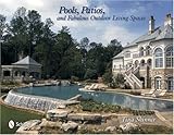 Pools, Patios, and Fabulous Outdoor Living Spaces by 