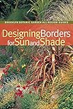 Designing Borders for Sun and Shade (Brooklyn Botanic Garden All-Region Guide) by 