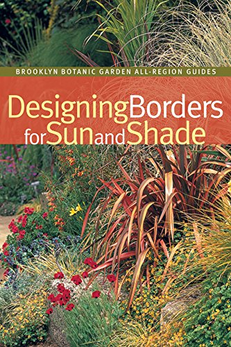 Designing Borders for Sun and Shade (Brooklyn Botanic Garden All-Region Guide) by Bob Hyland