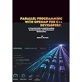 Parallel Programming with OpenMP for C++ Developers: A Practical Guide to Multithreading, Synchronization, and Performance Optimization