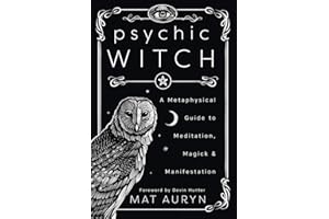 Psychic Witch: A Metaphysical Guide to Meditation, Magick & Manifestation (Mat Auryn's Psychic Witch Book 1)