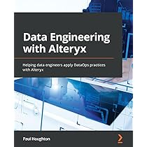 Alteryx Designer: The Definitive Guide: Simplify and Automate Your